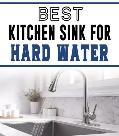 Best Kitchen Sink For Hard Water