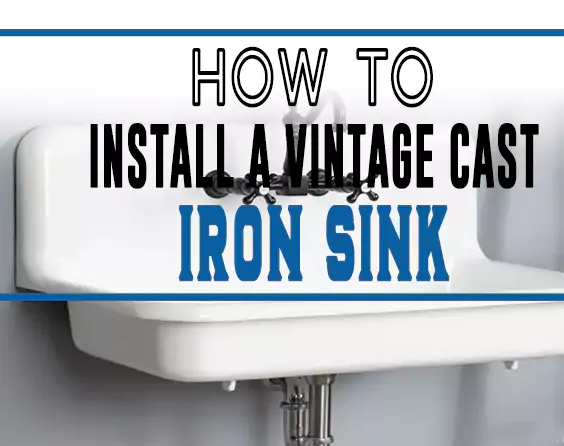 How to Install a Vintage Cast Iron Sink