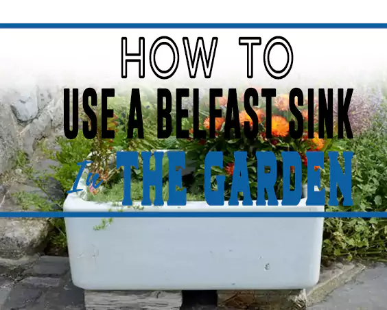 How to Use a Belfast Sink in the Garden