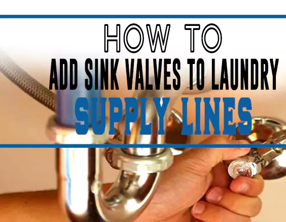 How to Add Sink Valves to Laundry Supply Lines