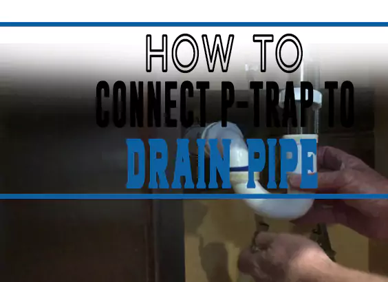 How to Connect P-Trap to Drain Pipe