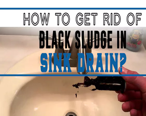 How to Get Rid of Black Sludge in Sink Drain