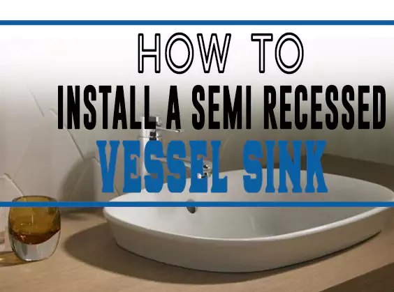 How to Install a Semi Recessed Vessel Sink
