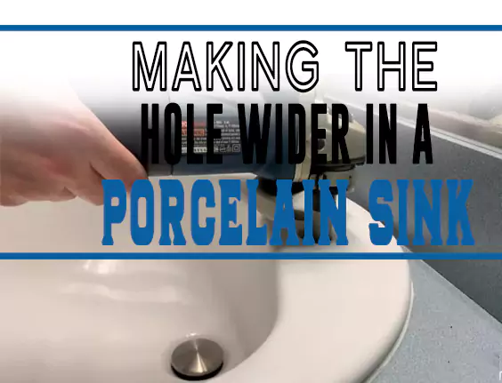Making the Hole Wider in a Porcelain Sink