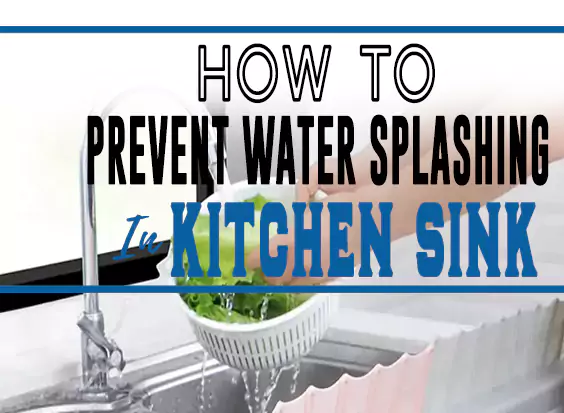How to Prevent Water Splashing in Kitchen Sink