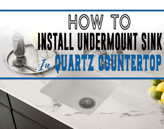How to Install Undermount Sink to Quartz Countertop