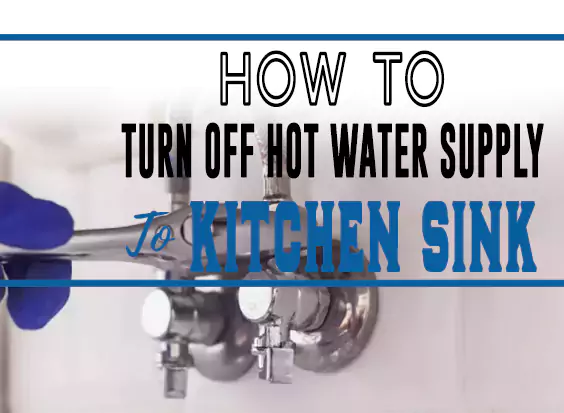 How to Turn Off Hot Water Supply to Kitchen Sink