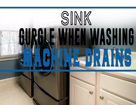 Sink Gurgle When Washing Machine Drains