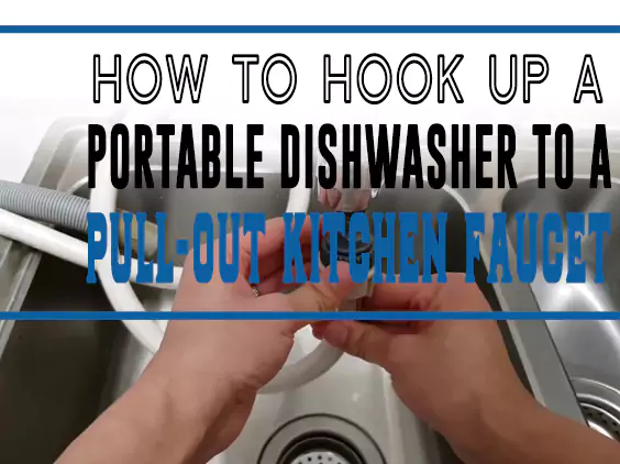 How to Hook Up a Portable Dishwasher to a Pull-Out Kitchen Faucet