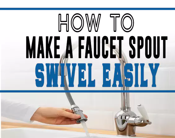 How to Make a Faucet Spout Swivel Easily