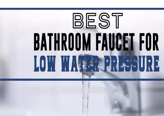 Best Bathroom Faucet for Low Water Pressure