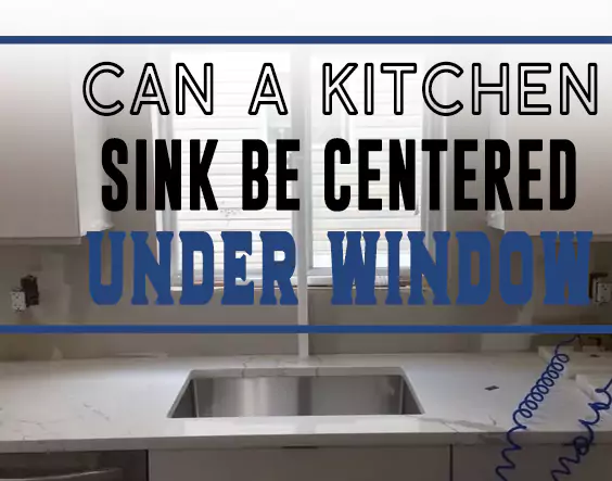 Can a Kitchen Sink Be Centered Under Window