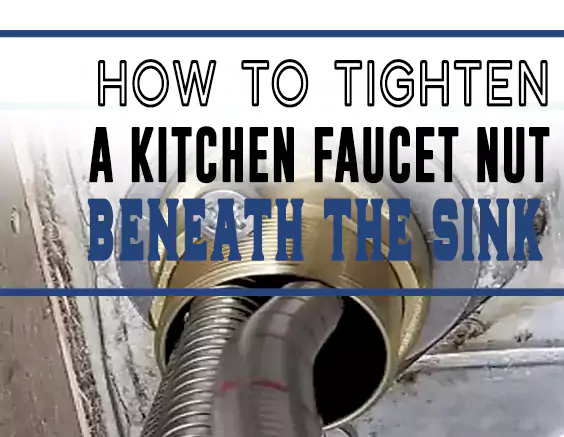 How to Tighten a Kitchen Faucet Nut Beneath the Sink