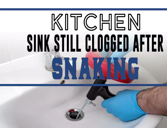 Kitchen Sink Still Clogged After Snaking