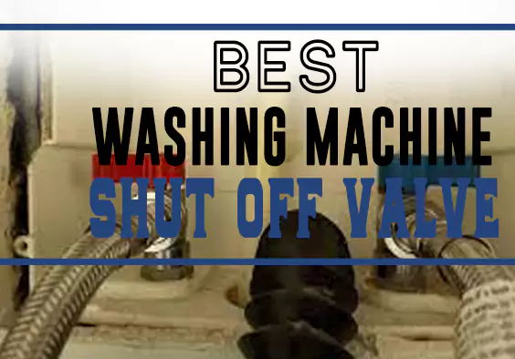 Best Washing Machine Shut Off Valve